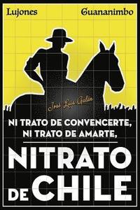 bokomslag Nitrato de convencerte, ni trato de amarte, Nitrato de Chile