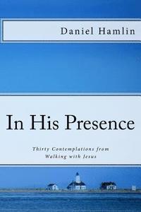 bokomslag In His Presence: Thirty Contemplations from Walking with Jesus