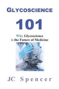 bokomslag Glycoscience 101: Why Glycoscience is the Future of Medicine