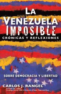 bokomslag La Venezuela imposible: Crónicas y reflexiones sobre democracia y libertad