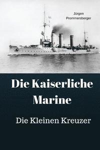 bokomslag Die Kaiserliche Marine: Die Kleinen Kreuzer