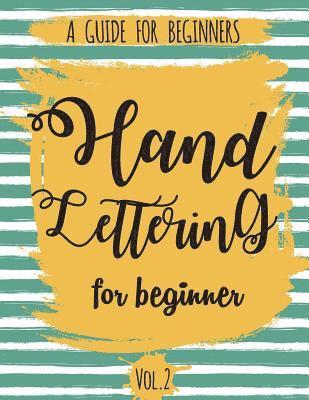 Hand Lettering For Beginner Volume2: A Calligraphy and Hand Lettering Guide For Beginner - Alphabet Drill, Practice and Project: Hand Lettering 1