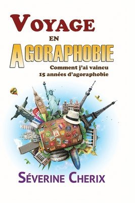 Séverine Cherix - Voyage en Agoraphobie, comment j'ai vaincu 15 années d'agoraphobie ?, Häftad