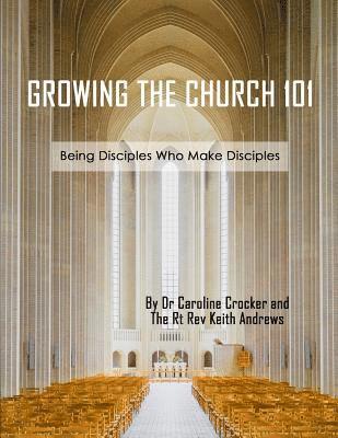 bokomslag Growing The Church 101: Being Disciples Who Make Disciples