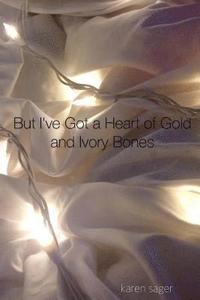 bokomslag But I've Got a Heart of Gold and Ivory Bones