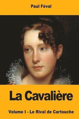 bokomslag La Cavalière: Volume I - Le Rival de Cartouche