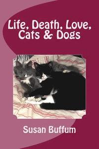 bokomslag Life, Death, Love, Cats & Dogs