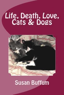 Susan Buffum - Life, Death, Love, Cats & Dogs, Häftad