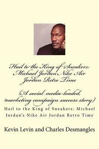 bokomslag Hail to the King of Sneakers: Michael Jordans Nike Air Jordan Retro Time: A social media-loaded, marketing campaign success story
