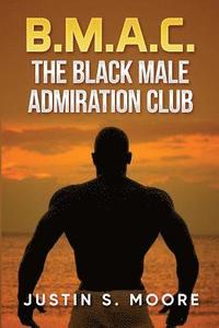 bokomslag B.M.A.C.: The Black Male Admiration Club