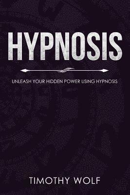 bokomslag Hypnosis: Unleash Your Hidden Power Using Hypnosis