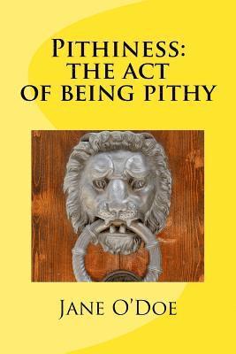 Pithiness: The Act of Being Pithy 1