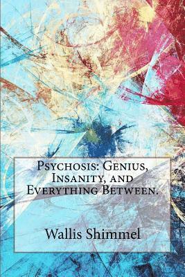 Wallis Shimmel - Psychosis: Genius, Insanity, and Everything Between., Häftad