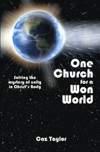 bokomslag One Church for a Won World: Solving the Mystery of Unity in Christ's Body