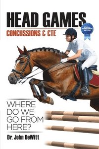 bokomslag Head Games: Concussions & CTE, Where DO We Go From Here?: Special Equestrian Edition