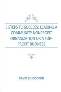 bokomslag 5 Steps To Success: Leading Community Nonprofit Organizations Or For-Profit Businesses