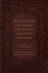 bokomslag The Legend of Glooskap the Divinity, Algonquin Magician