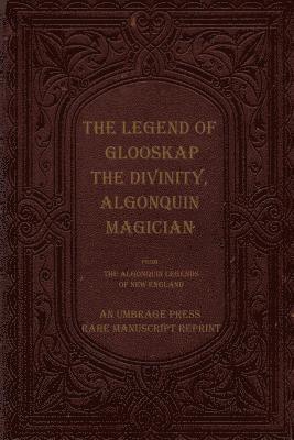 bokomslag Legend of Glooskap the Divinity, Algonquin Magician