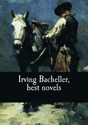 bokomslag Irving Bacheller, best novels