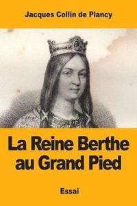bokomslag La Reine Berthe au Grand Pied: et quelques légendes de Charlemagne