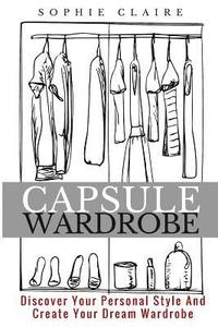 bokomslag Capsule Wardrobe: Discover Your Personal Style And Create Your Dream Wardrobe