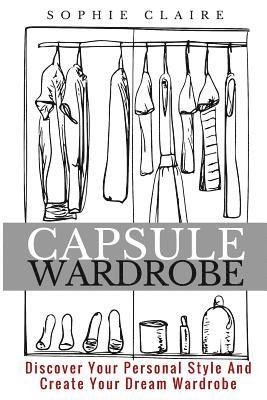 bokomslag Capsule Wardrobe: Discover Your Personal Style And Create Your Dream Wardrobe