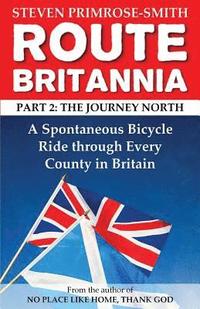 bokomslag Route Britannia, the Journey North: A Spontaneous Bicycle Ride through Every County in Britain