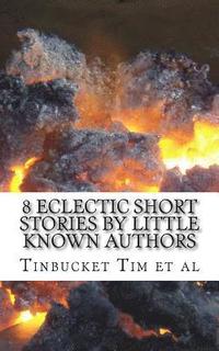 bokomslag 8 Eclectic Short Stories by Little Known Authors: Heretofore Unpublished