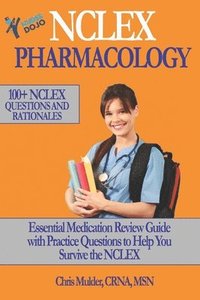 bokomslag NCLEX Pharmacology: NCLEX PHARMACOLOGY: 100+ NCLEX Practice Questions and Rationals; Essential Medication Review Guide to Help You Kick-Ass on the NCL