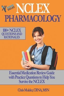 bokomslag NCLEX Pharmacology: NCLEX PHARMACOLOGY: 100+ NCLEX Practice Questions and Rationals; Essential Medication Review Guide to Help You Kick-As