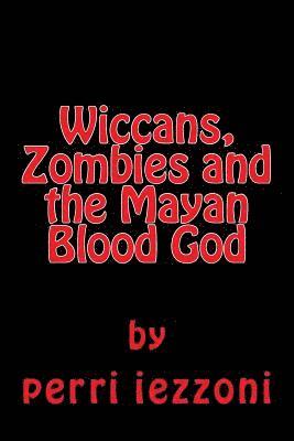 Wiccans, Zombies and the Mayan Blood God 1