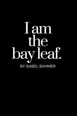 bokomslag I Am The Bay Leaf