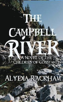 Alydia Rackham - The Campbell River: A Novel of the Children of Constantin, Häftad