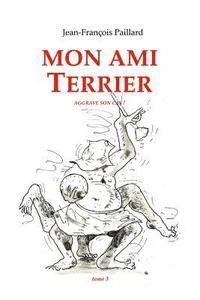bokomslag Mon ami Terrier.: ...aggrave son cas !