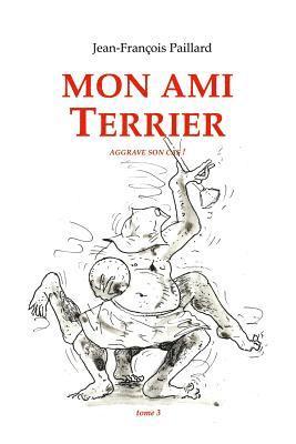 Mon ami Terrier.: ...aggrave son cas ! 1