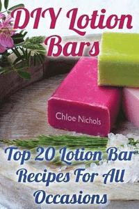 bokomslag DIY Lotion Bars: Top 20 Lotion Bar Recipes For All Occasions