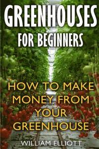 bokomslag Greenhouses For Beginners: How To Make Money From Your Greenhouse