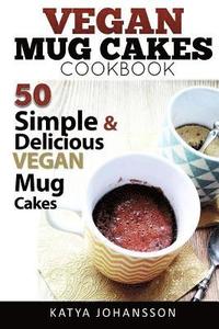 bokomslag Vegan Mug Cake Cookbook: 50 Simple & Delicious Vegan Mug Cakes (Microwave Cake, Mug Cake)