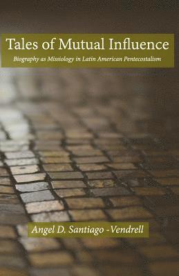 Tales of Mutual Influence: Biography as Missiology in the Transmission, Reception and Retransmission of Pentecostalism in Latin America and Latin 1