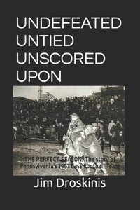 bokomslag Undefeated Untied Unscored Upon: The Perfect Season: The story of Pennsylvania's 1957 Cass Football Team
