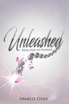 Unleashed: From Pain To Purpose 1