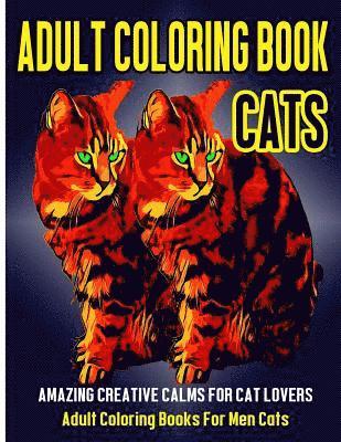 bokomslag Adult Coloring Book Cats: Amazing Creative Calm For Cat Lovers - Adult Coloring Books For Men Cats