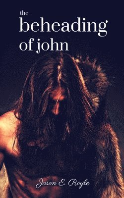 Jason E Royle, Jason E. Royle - Beheading of John, Häftad