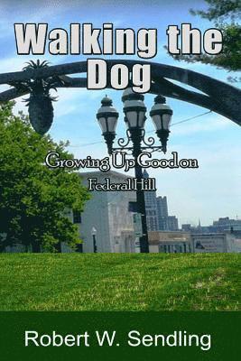 Walking The Dog: Growing Up Good on Federal Hill 1