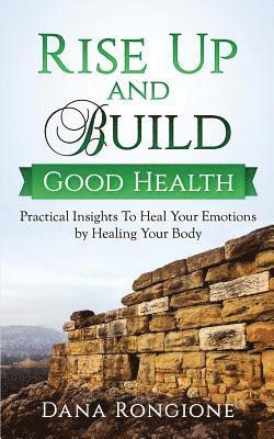 Dana Rongione - Rise Up and Build Good Health: Practical Insights To Heal Your Emotions by Healing Your Body, Häftad. Tillgänglighet: Lägg i varukorg