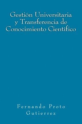 Fernando Proto Gutierrez - Gestión Universitaria y Transferencia de Conocimiento Científico: en el contexto del Capitalismo Cognitivo, Häftad