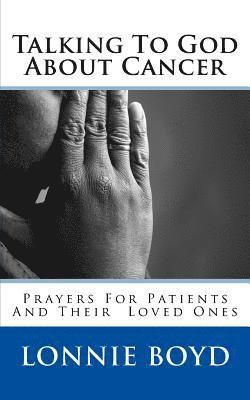 bokomslag Talking To God About Cancer: Prayers For Patients and Their Loved Ones