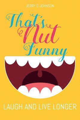 Jerry D. Johnson - That's Nut Funny: Laugh and Live Longer, Häftad