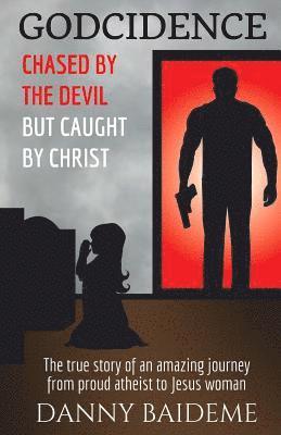 Godcidence: Chased by the Devil But Caught by Christ 1