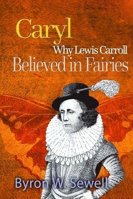 Byron W. Sewell - Caryl: A Sylvie and Bruno Fairy Tale, Häftad